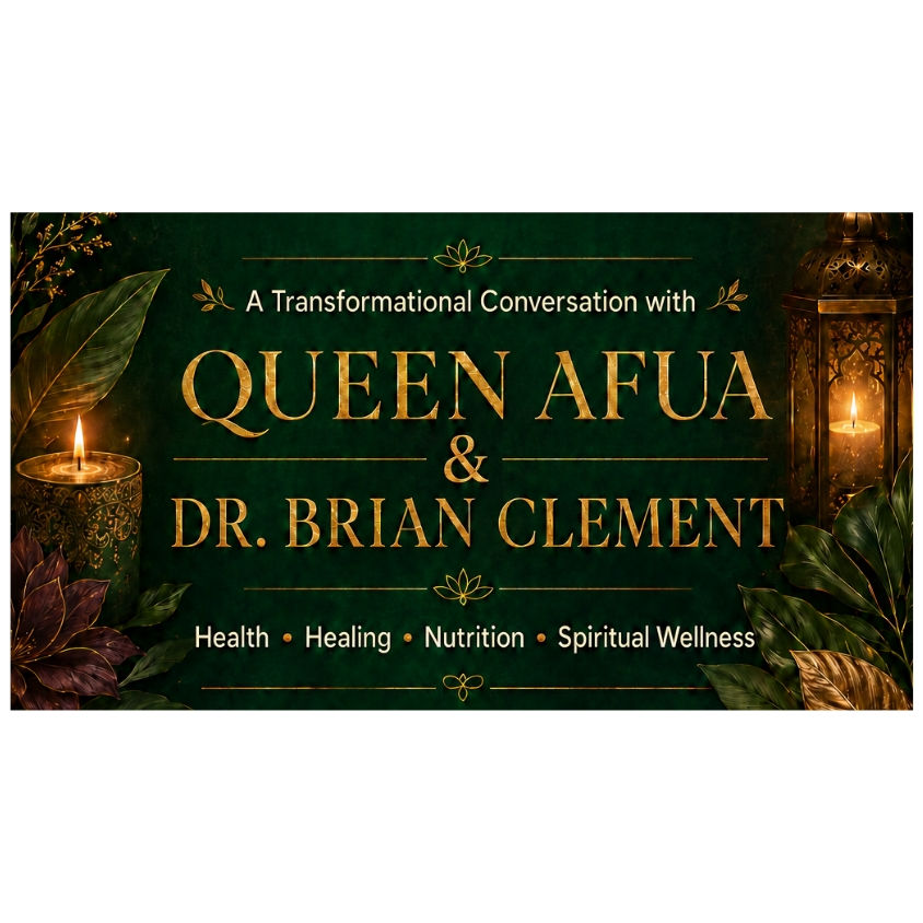 A Transformational Conversation With Queen AFUA & Dr. Brian Clement