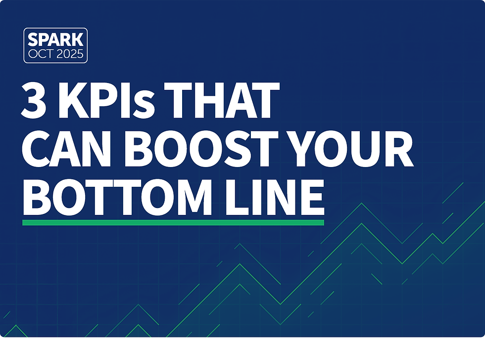 Spark: October 2025. 3 KPIs That Can Boost Your Bottom Line