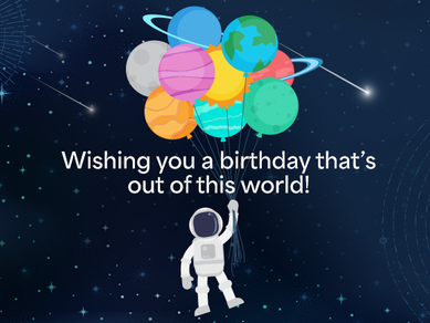 Wishing you a birthday that’s out of this world!