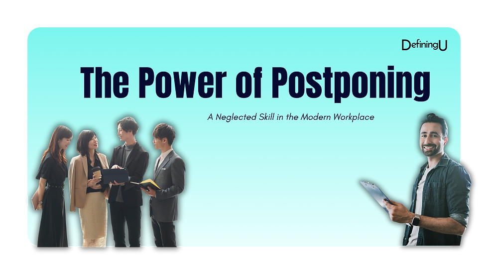 The Power of Postponing: A Neglected Skill in the Modern Workplace