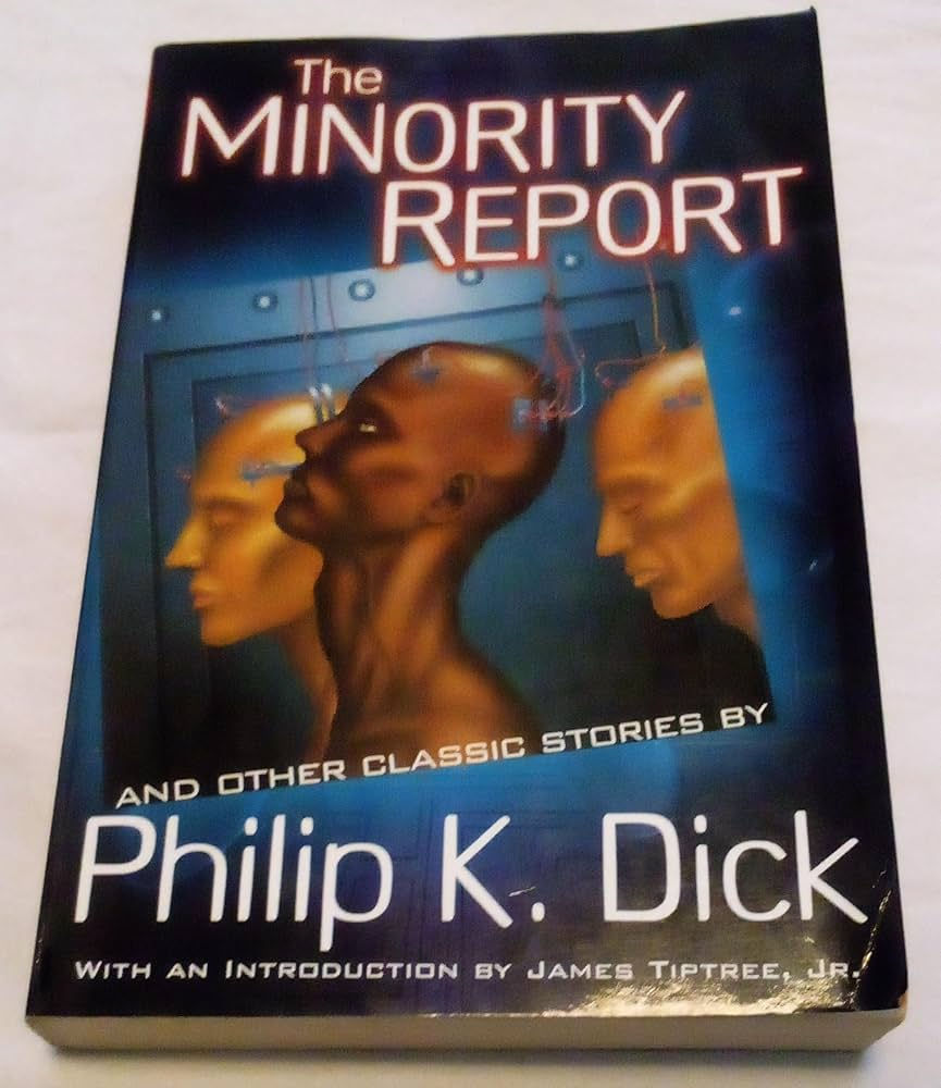 Minority Report by Philip K. Dick: This novella, which was adapted into a popular film, explores the concept of free will versus determinism in a future where crimes can be predicted before they happen.