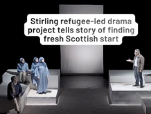 Stirling refugee-led drama project tells story of finding fresh Scottish start