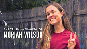 The Truth and Tragedy of Moriah Wilson
