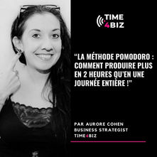 La méthode Pomodoro: Comment produire plus en 2 heures qu’en une journée entière ! Par Aurore Cohen, business strategist -TIME4BIZ