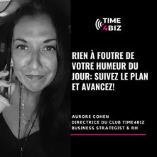 Rien à foutre de votre humeur du jour : Suivez le plan et avancez ! - Par Aurore Cohen, business strategist & RH