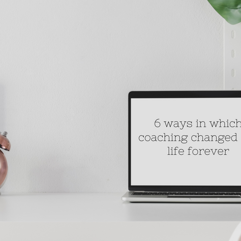 6 ways in which coaching changed my life