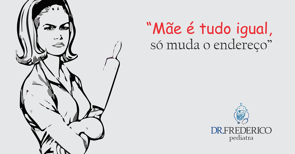 “Mãe é tudo igual, só muda o endereço”