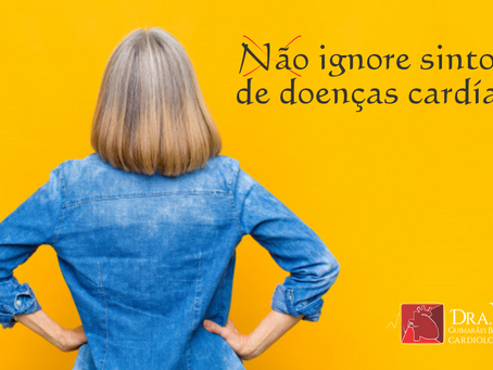 Não ignore sintomas de doenças cardÃacas.