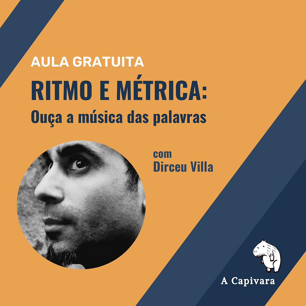 AULA GRATUITA - Ritmo & Métrica: ouça a música das palavras, com Dirceu Villa