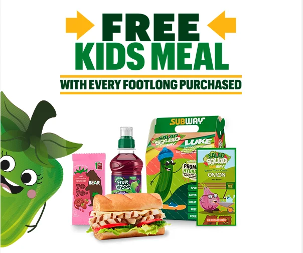 Buy any Footlong Sub, and get a Subway® Kids Meal for free.