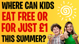 From supermarket cafés to big-name restaurants, here's where kids eat free or for £1 this summer, with all the dates, small print and money-saving tips.