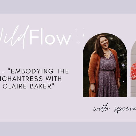 Embodying The Enchantress with Claire Baker