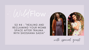S2 #04 Healing and Reclaiming Your Womb Space After Trauma With Shoshana Sadia