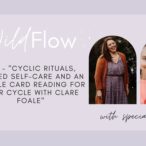Wild Flow Podcast #07 - Cyclic Rituals, Sacred Self-Care with Clare Foale