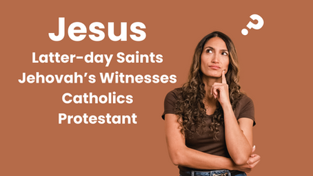 Which Jesus Do You Believe In? Latter-day Saints, Jehovah’s Witnesses, Catholic, or Protestant?