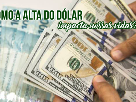 Como a alta do dólar impacta nossas vidas?