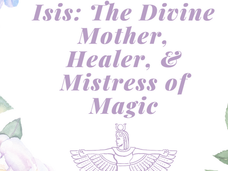 Isis: The Divine Mother, Healer, and Mistress of Magic