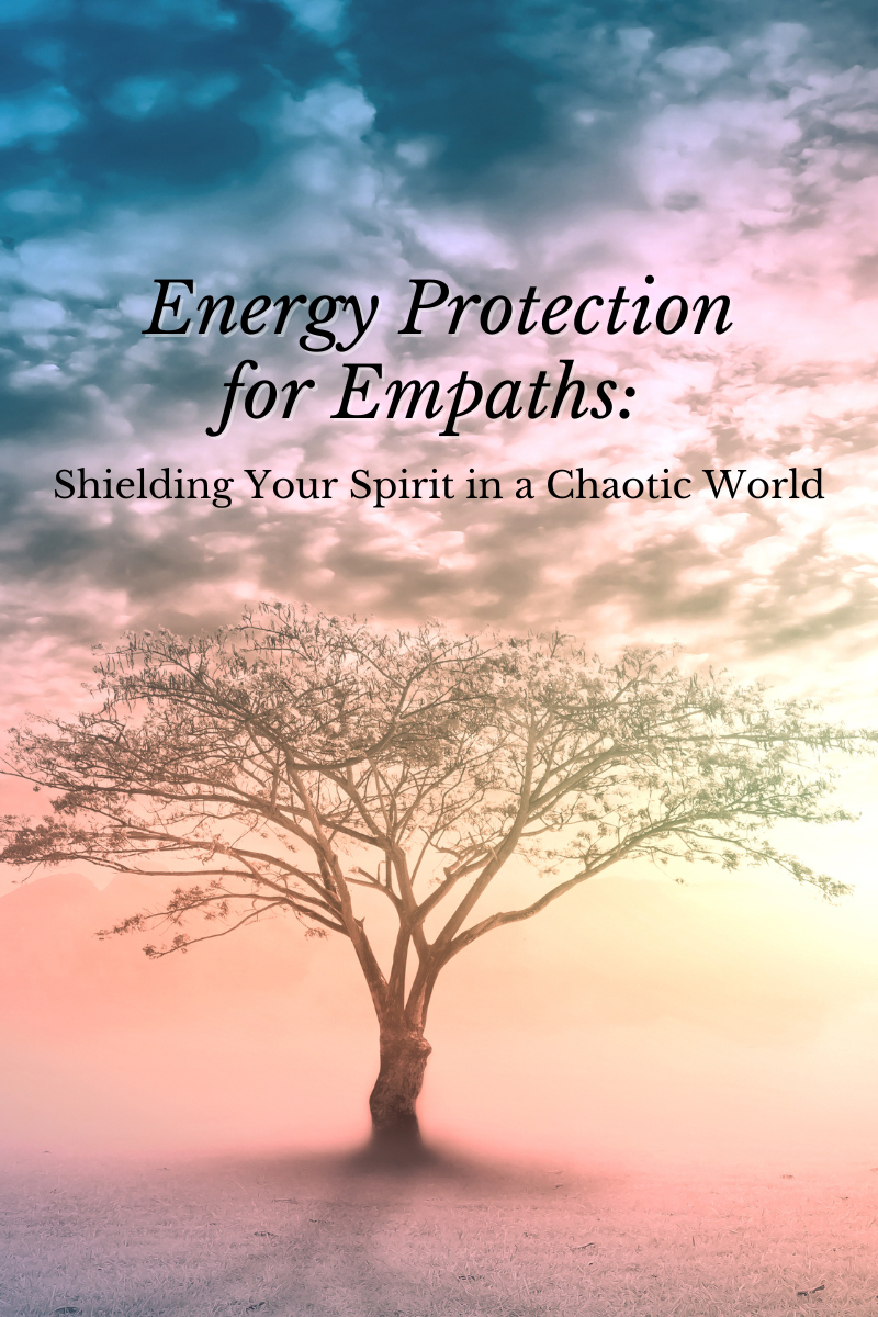 A lone tree stands in mist, with a colorful sky. Text reads: Energy Protection for Empaths: Shielding Your Spirit in a Chaotic World.
