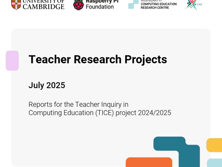 Teacher Research Project July 2025 Reports for the Teacher Inquiry in Computing Education (TICE) project 2024/2025