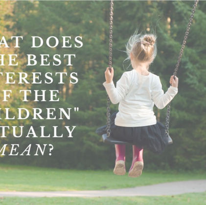 What does the "Best Interests of the Child" actually mean?