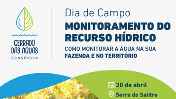 Promotional graphic for the Field Day on water resource monitoring by Cerrado das Águas, showing the date April 30, location in Serra do Salitre at Fazenda Paiolinho, a stream image, and institutional logos.