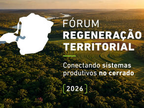 Promotional graphic for the 2026 Cerrado Territorial Regeneration Forum over an aerial view of the Cerrado landscape at sunset, with native vegetation, a watercourse, and productive areas. The image features the title “Cerrado Territorial Regeneration Forum,” the subtitle “Connecting productive systems in the Cerrado,” and the year 2026.