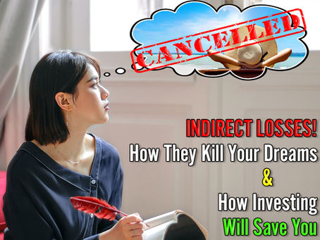 INDIRECT LOSSES! How They Kill Your Dreams (And How Investing Will Save You)