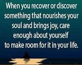 When you recover or discover something that nourishes your soul and brings joy -  