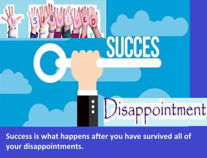 Success is what happens after you have survived all of your disappointments.