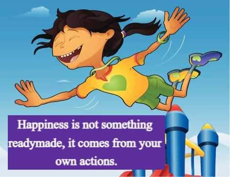 Happiness is not something readymade, it comes from your own actions.