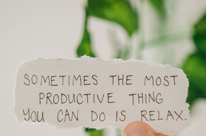  Sometimes the most productive thing you can do is relax