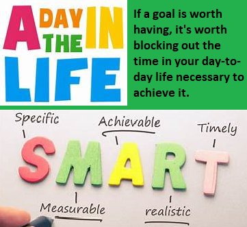 If a goal is worth having, it's worth blocking out the time in your day-to-day life necessary to -