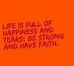 Life is full of happiness and tears; be strong and have faith.
