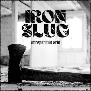 Iron Slug – Unrepentant Grin (EP)