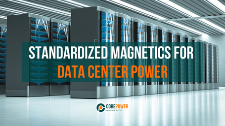 Why Data Center Power Systems Need Standard Magnetics
