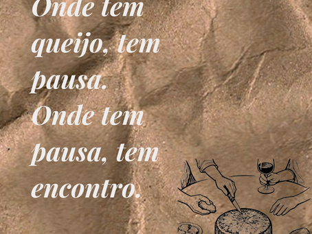 Onde tem queije, tem pausa.