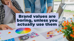 Brand values are boring, unless you actually use them