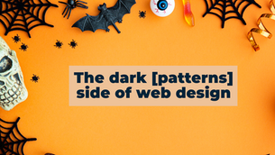 Are you scaring away your users? The dark [patterns] side of web design