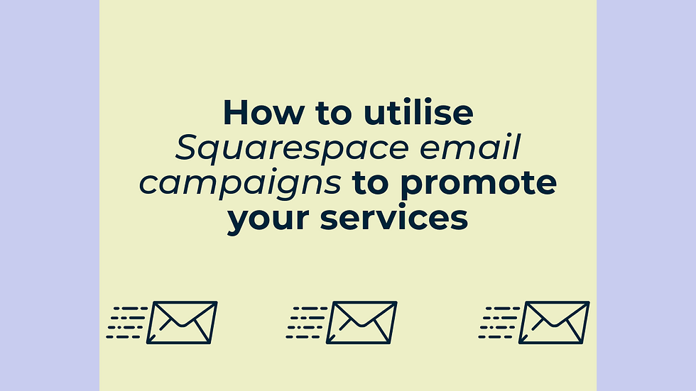 How to utilise Squarespace email campaigns to promote your services