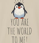 Cute penguin on a tee shirt "You are the world to me"