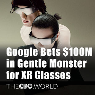 Google Bets $100M in Gentle Monster for XR Glasses