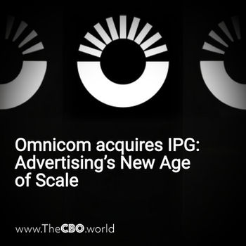 Omnicom acquires IPG: Advertising’s New Age of Scale