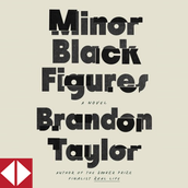 over a tan background, black text reads: minor black figures, a novel, brandon taylor. audiofile logo in the bottom left.