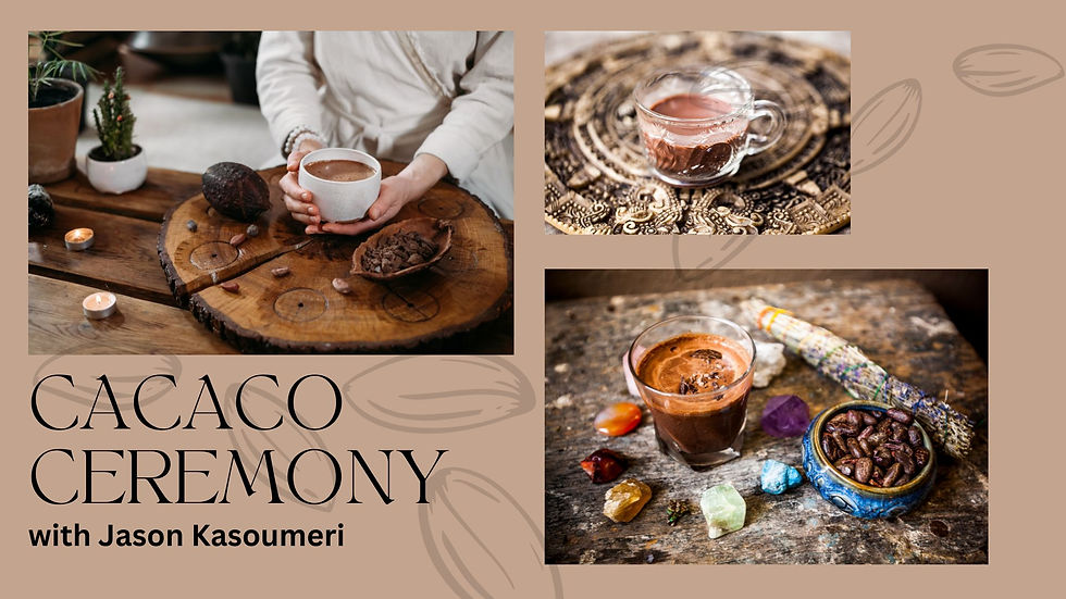 Cacao Ceremony - with Jason Kashoumeri