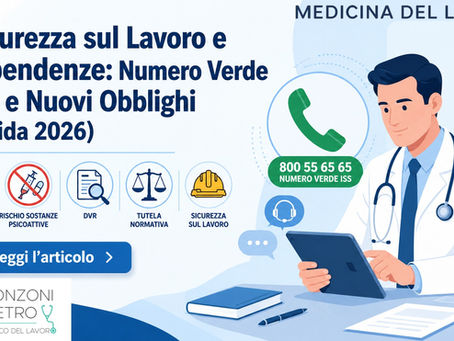 Banner orizzontale in stile illustrazione flat corporate con toni azzurro e blu pastello: al centro un Medico Competente con camice bianco e stetoscopio consulta una cartella clinica digitale, mentre accanto è raffigurata l'icona di una cornetta telefonica con il simbolo del numero verde. Attorno alla scena, piccole icone flat disposte in modo ordinato rappresentano una compressa/siringa barrata (rischio sostanze psicoattive), un documento con lente d'ingrandimento (DVR), una bilancia della giustizia (tutela normativa) e un casco di sicurezza. In alto è riportato il titolo dell'articolo in caratteri grandi, leggibili, in blu scuro su sfondo chiaro; in basso un pulsante rettangolare con la scritta "Leggi l'articolo". Nell'angolo in basso a destra compare la firma "Pietro Ponzoni – Medico del Lavoro". Sfondo pulito, stile minimal e professionale, adatto a un pubblico di imprenditori e HR manager.