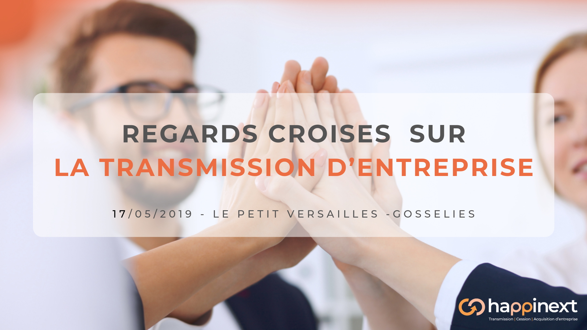 Regards croisés sur la transmission d'entreprise : Transmission eentreprise | cession entreprise | acquisition entreprise : Happinext Wallonie (Hainaut-Namur)