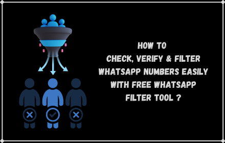 How to Check, Verify & Filter WhatsApp Numbers easily with Free WhatsApp Filter Tool ?