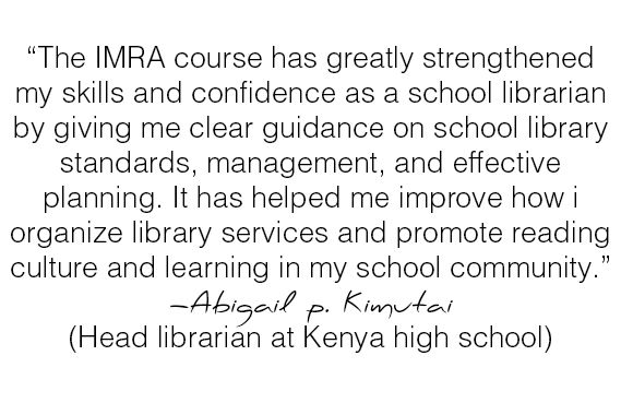 “The IMRA course has greatly strengthened my skills and confidence as a school librarian by giving m