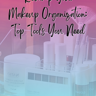 Revamp Your Makeup Organization: Top Tools You Need