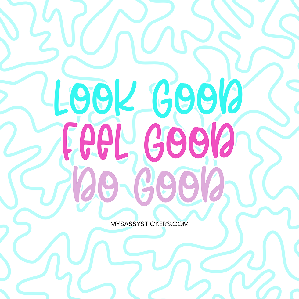 LOOK GOOD FEEL GOOD DO GOOD sticker